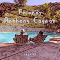 Anthony Cayman - Friends (Remix)