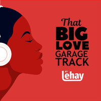 Lehay - That Big Love Garage Track