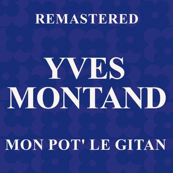 Yves Montand - Mon pot' le gitan (Remastered)