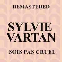 Sylvie Vartan - Sois pas cruel (Remastered)