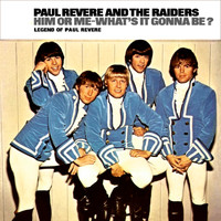 Paul Revere & The Raiders - Him Or Me - What's It Gonna Be ? / Legend Of Paul Revere