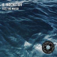 A. KOCHETOV - Feel the Water