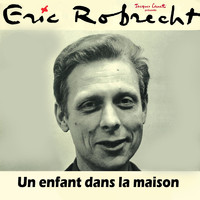 Eric Robrecht - Un enfant dans la maison