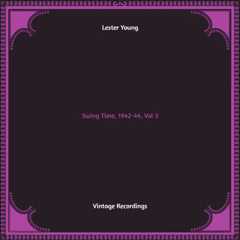 Lester Young - Swing Time, 1942-44, Vol. 3 (Hq remastered)