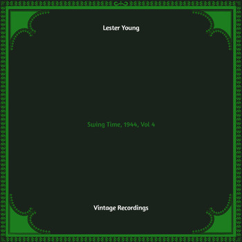 Lester Young - Swing Time, 1944, Vol. 4 (Hq remastered)