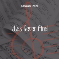 Shaun Red - Was Never Final
