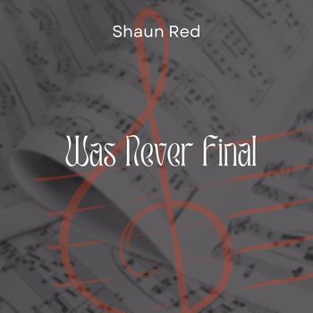 Shaun Red - Was Never Final