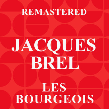 Jacques Brel - Les bourgeois (Remastered)