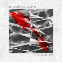 Betraying the Martyrs - The Resilient (Explicit)