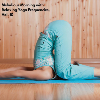 Various Artists - Melodious Morning with Relaxing Yoga Frequencies, Vol. 10