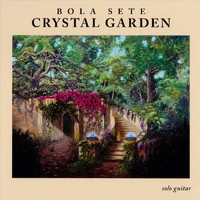 Bola Sete - Crystal Garden
