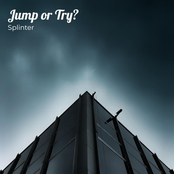 Splinter - Jump or Try?