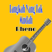 Rheno - Langkah Yang Tak Mudah