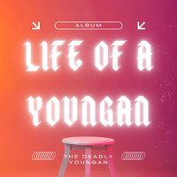 The Deadly Youngan - Life Of A Youngan (Explicit)