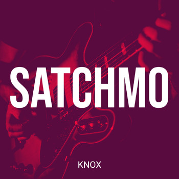 Knox - Satchmo (Explicit)