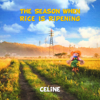 Celine - The Season When Rice Is Ripening
