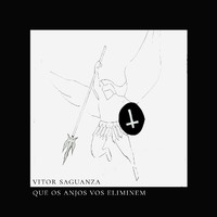 Vitor Saguanza - Que Os Anjos Vos Eliminem