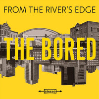 The Bored - From the River's Edge