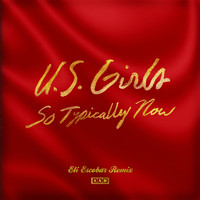 U.S. Girls - So Typically Now (Eli Escobar Remix)