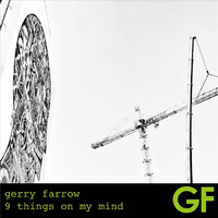 Gerry Farrow - 9 Things on My Mind