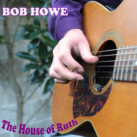 Bob Howe - The House of Ruth