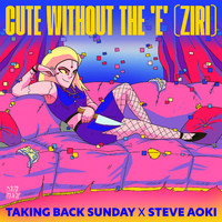 Steve Aoki, Taking Back Sunday - Cute Without The E (Ziri)