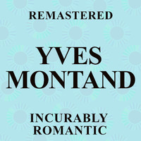 Yves Montand - Incurably Romantic (Remastered)