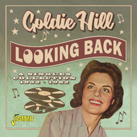 Goldie Hill - Looking Back - A Singles Collection 1952-1962