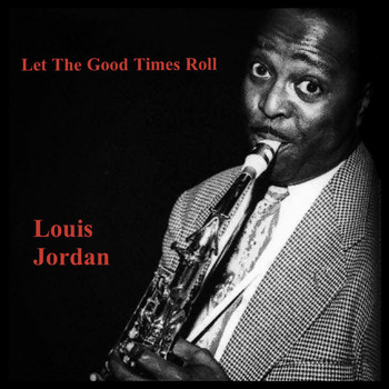 LOUIS JORDAN - Let The Good Times Roll