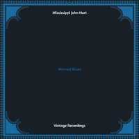 Mississippi John Hurt - Worried Blues (Hq remastered)