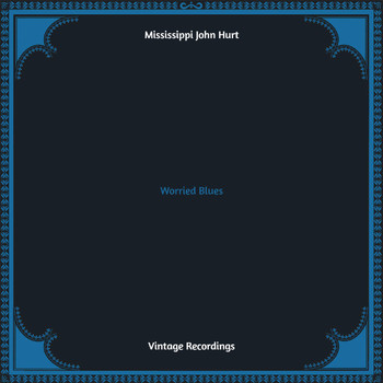 Mississippi John Hurt - Worried Blues (Hq remastered)