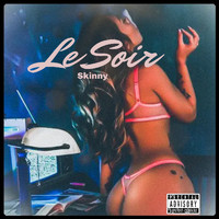 Skinny - Le Soir (Explicit)