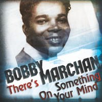 Bobby Marchan - There's Something On Your Mind