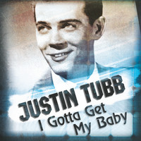 Justin Tubb - I Gotta Get My Baby