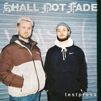 t e s t p r e s s - Shall Not Fade: t e s t p r e s s (DJ Mix)