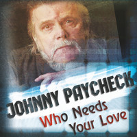 Johnny Paycheck - Who Needs Your Love