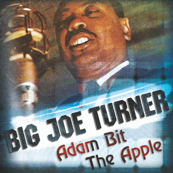 Big Joe Turner - Adam Bit the Apple
