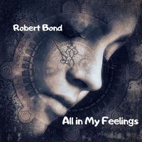 Robert Bond - All in My Feelings