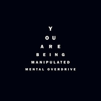 Mental Overdrive - You Are Being Manipulated