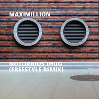 Maximillion - Notorious Thug (Freestyle Remix [Explicit])
