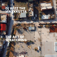 dj wizz the waxxkutta - The Art of Scratching