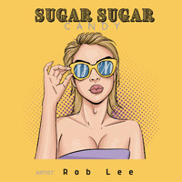 Rob Lee - Sugar Sugar Candy (Explicit)