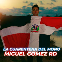 Miguel Gomez Rd - La Cuarentena Del Mono