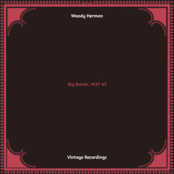 Woody Herman - Big Bands, 1937-43 (Hq remastered)