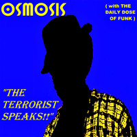 Osmosis - The Terrorist Speaks!!