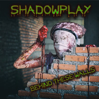 Shadowplay - Behind These Walls (Explicit)