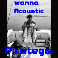 Pirategiz - Wanna Acoustic