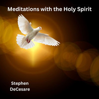 Stephen DeCesare - Meditations with the Holy Spirit