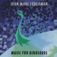 Jean-Marc Lederman - Music for Dinosaurs