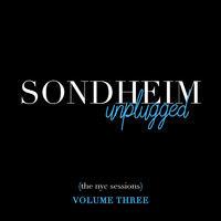 Stephen Sondheim - Sondheim Unplugged (The NYC Sessions), Vol. 3